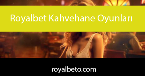 Royalbet kahvehane oyunları ile de revaçtadır.